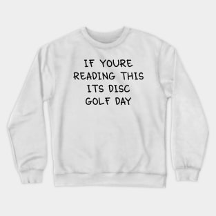 If you're reading this its disc golf day Crewneck Sweatshirt